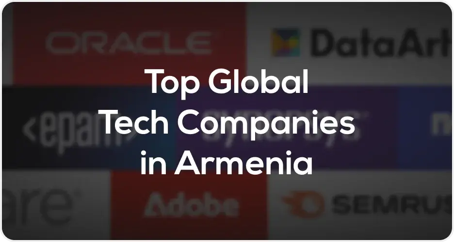 How Top Global Tech Companies are Expanding in Armenia